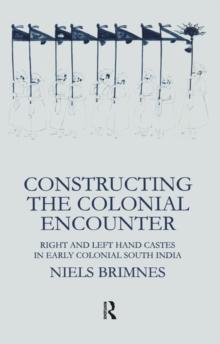 Constructing the Colonial Encounter : Right and Left Hand Castes in Early Colonial South India