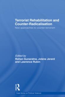 Terrorist Rehabilitation and Counter-Radicalisation : New Approaches to Counter-terrorism