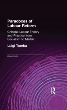 Paradoxes of Labour Reform : Chinese Labour Theory and Practice from Socialism to Market