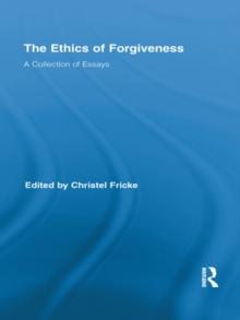 The Ethics of Forgiveness : A Collection of Essays