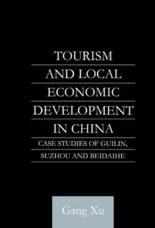 Tourism and Local Development in China : Case Studies of Guilin, Suzhou and Beidaihe