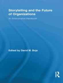 Storytelling and the Future of Organizations : An Antenarrative Handbook