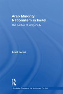 Arab Minority Nationalism in Israel : The Politics of Indigeneity