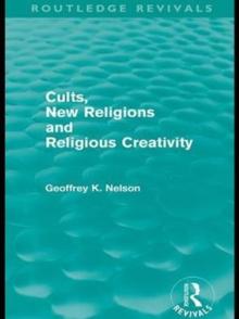 Cults, New Religions and Religious Creativity (Routledge Revivals)