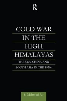 Cold War in the High Himalayas : The USA, China and South Asia in the 1950s