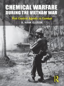 Chemical Warfare during the Vietnam War : Riot Control Agents in Combat