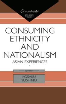 Consuming Ethnicity and Nationalism : Asian Experiences