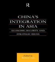 China's Integration in Asia : Economic Security and Strategic Issues