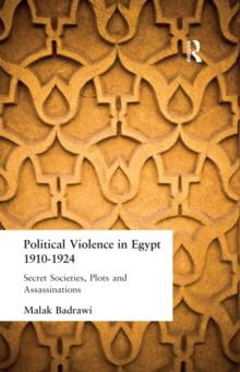 Political Violence in Egypt 1910-1925 : Secret Societies, Plots and Assassinations