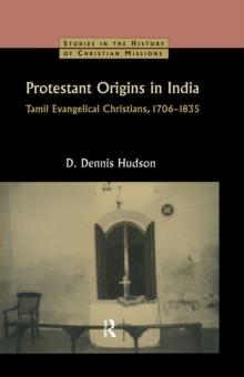 Protestant Origins in India : Tamil Evangelical Christians 1706-1835