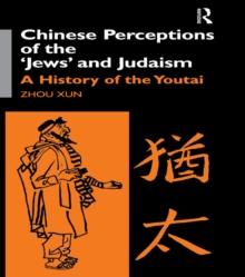 Chinese Perceptions of the Jews' and Judaism : A History of the Youtai