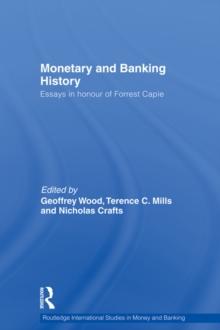 Monetary and Banking History : Essays in Honour of Forrest Capie