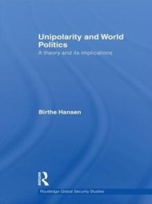 Unipolarity and World Politics : A Theory and its Implications