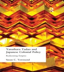 Yanihara Tadao and Japanese Colonial Policy : Redeeming Empire