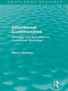 Intentional Communities (Routledge Revivals) : Ideology and Alienation in Communal Societies