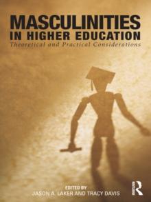 Masculinities in Higher Education : Theoretical and Practical Considerations