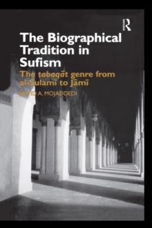 The Biographical Tradition in Sufism : The Tabaqat Genre from al-Sulami to Jami