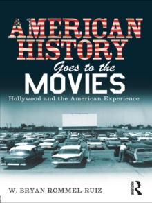 American History Goes to the Movies : Hollywood and the American Experience