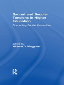 Sacred and Secular Tensions in Higher Education : Connecting Parallel Universities