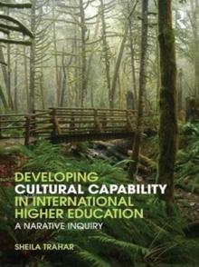 Developing Cultural Capability in International Higher Education : A Narrative Inquiry