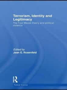 Terrorism, Identity and Legitimacy : The Four Waves theory and political violence