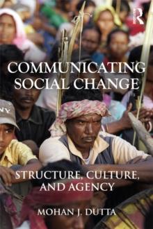 Communicating Social Change : Structure, Culture, and Agency