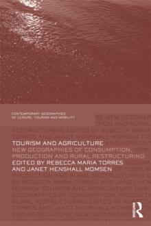 Tourism and Agriculture : New Geographies of Consumption, Production and Rural Restructuring