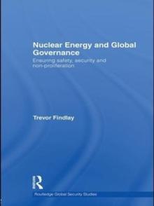 Nuclear Energy and Global Governance : Ensuring Safety, Security and Non-proliferation