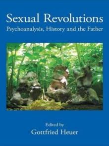 Sexual Revolutions : Psychoanalysis, History and the Father