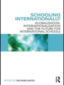 Schooling Internationally : Globalisation, Internationalisation and the Future for International Schools