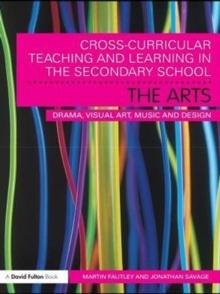 Cross-Curricular Teaching and Learning in the Secondary School... The Arts : Drama, Visual Art, Music and Design