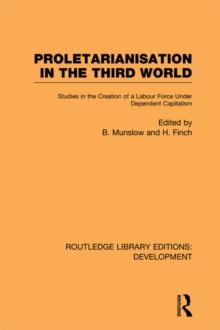 Proletarianisation in the Third World : Studies in the Creation of a Labour Force Under Dependent Capitalism