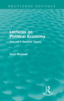 Lectures on Political Economy (Routledge Revivals) : Volume I: General Theory