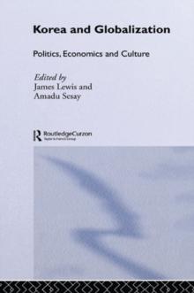 Korea and Globalization : Politics, Economics and Culture