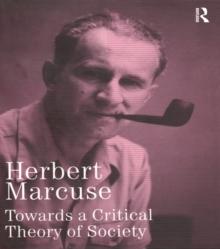 Towards a Critical Theory of Society : Collected Papers of Herbert Marcuse, Volume 2