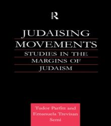 Judaising Movements : Studies in the Margins of Judaism in Modern Times