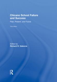 Chicano School Failure and Success : Past, Present, and Future