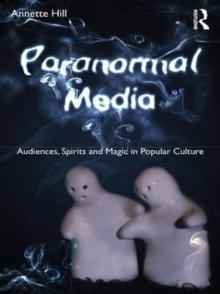 Paranormal Media : Audiences, Spirits and Magic in Popular Culture