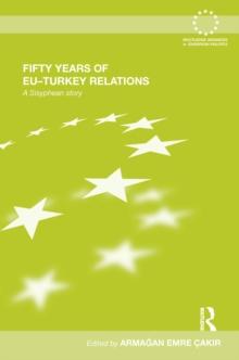 Fifty Years of EU-Turkey Relations : A Sisyphean Story