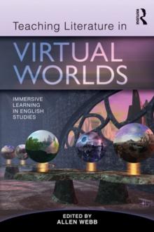 Teaching Literature in Virtual Worlds : Immersive Learning in English Studies