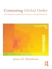 Contesting Global Order : Development, Global Governance, and Globalization