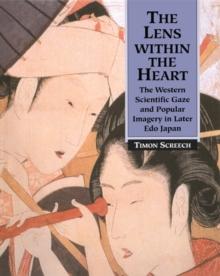 The Lens Within the Heart : The Western Scientific Gaze and Popular Imagery in Later Edo Japan