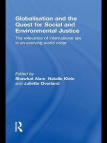 Globalisation and the Quest for Social and Environmental Justice : The Relevance of International Law in an Evolving World Order