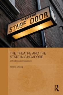 The Theatre and the State in Singapore : Orthodoxy and Resistance