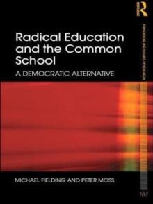 Radical Education and the Common School : A Democratic Alternative