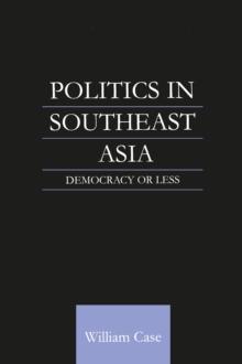 Politics in Southeast Asia : Democracy or Less