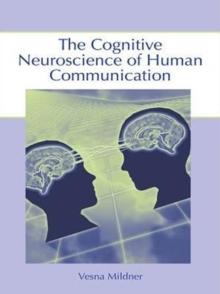 The Cognitive Neuroscience of Human Communication