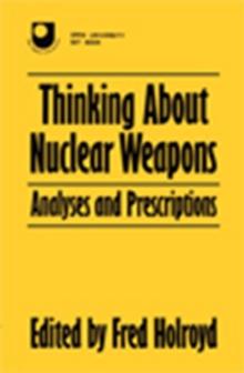 Thinking About Nuclear Weapons : Analyses and Prescriptions