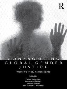 Confronting Global Gender Justice : Womens Lives, Human Rights