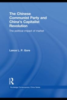 The Chinese Communist Party and Chinas Capitalist Revolution : The Political Impact of Market